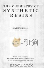 THE CHEMISTRY OF SYNTHETIC RESINS VOLUME Ⅰ 1935 PDF电子版封面 CARLETON ELLIS