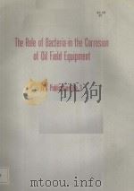 THE ROLE OF BACTERIA IN THE CORROSION OF OIL FIELD EQUIPMENT TPC PUBLICATION NO.3 PDF电子版封面