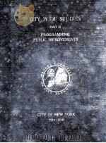 CITY-WIDE STUDIES PART Ⅲ PROGRAMMING PUBLIC IMPROVEMENTS IN THE CITY OF NEW YORK 1940 PDF电子版封面