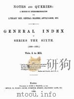 NOTES AND QUERIES GENERAL INDEX TO SERIES THE SIXTH (1880-1885) VOLS.Ⅰ TO Ⅻ 1886 PDF电子版封面