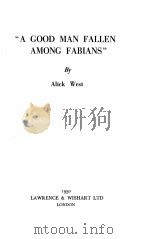A GOOD MAN FALLEN AMONG FABIANS 1950 PDF电子版封面 Alick West