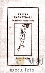 BETTER BASKETBALL Technique-Tactics-Tales 1937 PDF电子版封面 Forrest C. Allen