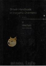 GMELIN HANDBOOK OF INORGANIC CHEMISTRY 8TH EDITION U URANIUM SUPPLEMENT VOLUME C5 SYSTEMS NUMBER 55 PDF电子版封面 354093524X