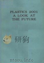 PLASTICS 2001 A LOOK AT THE FUTURE 1984 PDF电子版封面 0798826886