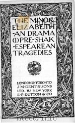 THE MINOR ELIZABETH-AN DRAMA (I)PRE-SHAK-ESPEAREAN TRAGEDIES 1924 PDF电子版封面 ERNEST RHYS