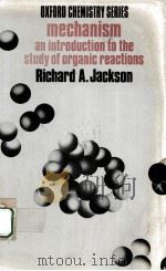 MECHANISM:AN INTRODUCTION TO THE STUDY OF ORGANIC REACTIONS 1972 PDF电子版封面 RICHARD A.JACKSON