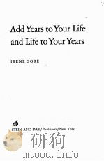 ADD YEARS TO YOUR LIFE AND LIFE TO YOUR YEARS PDF电子版封面 0812816854 IRENE GORE