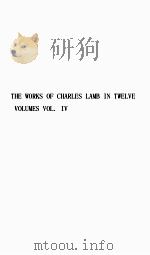 THE WORKS OF CHARLES LAMB IN TWELVE VOLUMES VOL. IV   1903  PDF电子版封面     