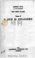 THE FIRST CLASH VOLUME Ⅱ A GUN IS UNLOADED 1954 PDF电子版封面 ANDRE STIL
