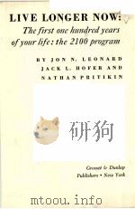 LIVE LONGER NOW:THE FIRST ONE HUNDRED YEARS OF YOUR LIFE:THE 2100 PROGRAM PDF电子版封面 0448115042
