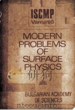 MODERN PROBLEMS OF SURFACE PHYSICS:FIRST INTERNATIONAL SCHOOL ON CONDENSED MATTER PHYSICS 1981 PDF电子版封面