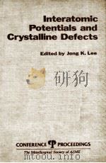INTERATOMIC POTENTIALS AND CRYSTALLINE DEFECTS PDF电子版封面 0895203774 JONG K.LEE