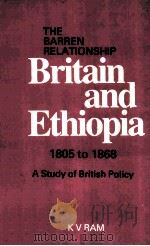 THE BARREN RELATIONSHIP BRITAIN AND ETHIOPIA 1805 TO 1868 PDF电子版封面 K.V.RAM