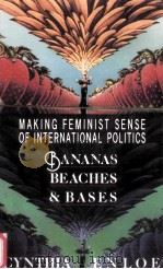BANANAS BEACHES AND BASES:MAKING FEMINIST SENSE OF INTERNATIONAL POLITICS PDF电子版封面 0520069854 CYNTHIA ENLOE