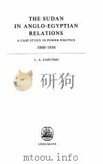 THE SUDAN IN ANGLO-EGYPTIAN RELATIONS:A CASE STUDY IN POWER POLITICS 1800-1956 1960 PDF电子版封面 L.A.FABUNMI