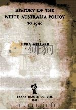 HISTORY OF THE WHITE AUSTRALIA POLICY TO 1920 1967 PDF电子版封面 MYRA WILLARD