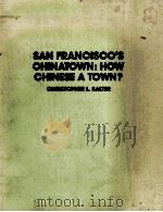 SAN FRANCISCO'S CHINATOWN:HOW CHINESE A TOWN? 1978 PDF电子版封面 0882475002