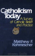 CATHOLICISM TODAY:A SURVEY OF CATHOLIC BELIEF AND PRACTICE PDF电子版封面 0809123355 MATTHEW F.KOHMESCHER