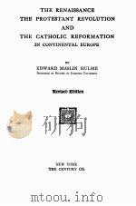 THE RENAISSANCE THE PROTESTANT REVOLUTION AND THE CATHOLIC REFORMATION IN CONTINENTAL EUROPE REVISED 1915 PDF电子版封面