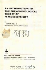 AN INTRODUCTION TO THE PHENOMENOLOGICAL THEORY OF FERROELECTRICITY PDF电子版封面 J.GRINDLAY