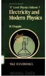 “A” LEVEL PHYSICS ELECTRICITY AND MODERN PHYSICS volume 3 second edition PDF电子版封面 0712101586 M.CHAPPLE