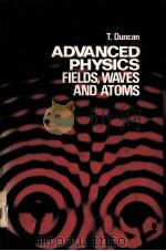 ADVANCED PHYSICS:FIELDS,WAVES AND ATOMS PDF电子版封面 0719532124 T.DUNCAN
