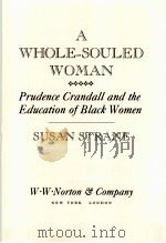 A WHOLE-SOULED WOMAN:PRUDENCE CRANDALL AND THE EDUCATION OF BLACK WOMEN PDF电子版封面 0393028267 SUSAN STRANE