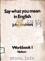 SAY WHAT YOU MEAN IN ENGLISH WORKBOOK 1 PDF电子版封面 017555188X JOHN ANDREWS