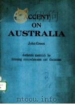 ACCENT ON AUSTRALIA:AUTHENTIC MATERIALS FOR LISTENING COMPREHENSION AND DISCUSSION PDF电子版封面 0080303242 JOHN GREEN