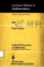 OPTIMAL PROCESSES ON MANIFOLDS:AN APPLICATION OF STOKES‘THEOREM 1982 PDF电子版封面 3540119639 ROEL NOTTROT