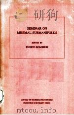 SEMINAR ON MINIMAL SUBMANIFOLDS 1983 PDF电子版封面 069108324X ENRICO BOMBIERI