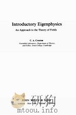 INTRODUCTORY EIGENPHYSICS:AN APPROACH TO THE THEORY OF FIELDS PDF电子版封面 0471189294 C.A.CROXTON