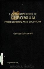 ELECTRODEPOSITION OF CHROMIUM FROM CHROMIC ACID SOLUTIONS PDF电子版封面 008021925X