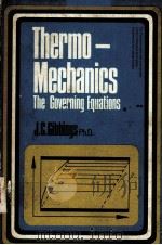 THERMOMECHANICS:AN INTRODUCTION TO THE GOVERNING EQUATIONS OF THERMODYNAMICS AND OF THE MECHANICS OF PDF电子版封面 J.C.GIBBINGS