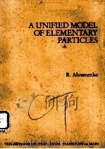 A UNIFIED MODEL OF ELEMENTARY PARTICLES PDF电子版封面 3871446998 B.ABRAMENKO