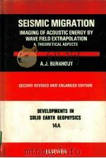 SEISMIC MIGRATION:IMAGING OF ACOUSTIC ENERGY BY WAVE FIELD EXTRAPOLATION A THEORETICAL ASPECTS 1982 PDF电子版封面 0444421300 A.J.BERKHOUT