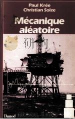 MECANIQUE ALEATOIRE:VIBRATIONS NON LINEAIRES,TURBULENCES,SEISMES,HOULE,FATIGUE PDF电子版封面 PAUL KREE,CHARISTIAN SOIZE