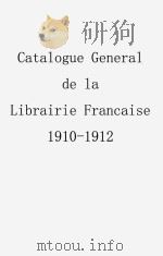 CATALOGUE GENERAL DE LA LIBRAIRIE FRANCAISE 1910-1912 PDF电子版封面