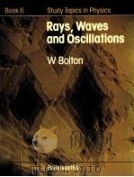 STUDY TOPICS IN PHYSICS BOOK 6 RAYS,WAVES AND OSCILLATIONS PDF电子版封面 0408106573 W BOLTON