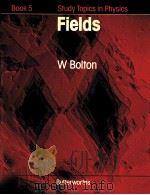STUDY TOPICS IN PHYSICS BOOK 5 FIELDS PDF电子版封面 0408106565 W BOLTON