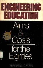 ENGINEERING EDUCATION:AIMS & GOALS FOR THE EIGHTIES PDF电子版封面 0939204134