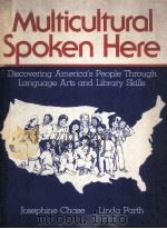 MULTICULTURAL SPOKEN HERE:DISCOVERING AMERICA‘S PEOPLE THROUGH LANGUAGE ARTS AND LIBRARY SKILLS PDF电子版封面 0876207487 JOSEPHINE CHASE AND LINDA PART