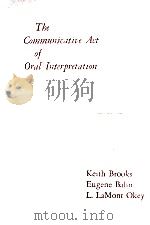 THE COMMUNICATIVE ACT OF ORAL INTERPRETATION PDF电子版封面 KEITH BROOKS,EUGENE BAHN,L.LAM