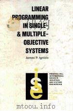 LINEAR PROGRAMMING IN SINGLE- & MULTIPLE-OBJECTIVE SYSTEMS PDF电子版封面 0135370272 JAMES P.IGNIZIO