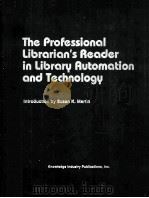 THE PROFESSIONAL LIBRARIAN‘S READER IN LIBRARY AUTOMATION AND TECHNOLOGY PDF电子版封面 0914236598 SUSAN K.MARTIN