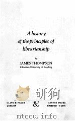 A HISTORY OF THE PRINCIPLES OF LBRARIANSHIP PDF电子版封面 0208016619
