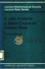 LONDON MATHEMATICAL SOCIETY LECTURE NOTE SERIES 46 P-ADIC ANALYSIS:A SHORT COURSE ON RECENT WORK PDF电子版封面 0521080605 NEAL KOBLITZ