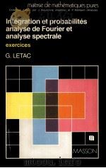 INTEGRATION ET PROBABILITES ANALYSE DE FOURIER ET ANALYSE SPECTRALE：EXERCICES（1982 PDF版）