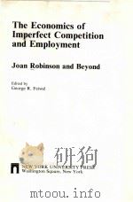 THE ECONOMICS OF IMPERFECT COMPETITION AND EMPLOYMENT PDF电子版封面 0814725929 GEORGE R.FEIWEL