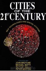 CITIES OF THE 21ST CENTURY:NEW TECHNOLGIES AND SPATIAL SYSTEMS PDF电子版封面 0582871263 JOHN BROTCHIE,MICHAEL BATTY,PE